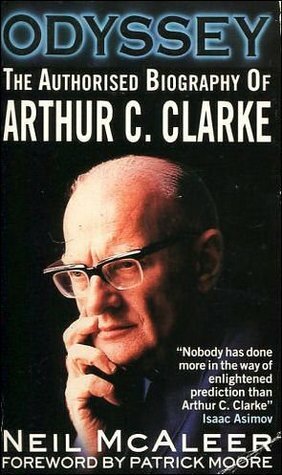 Odyssey: The Authorised Biography Of Arthur C. Clarke by Neil McAleer