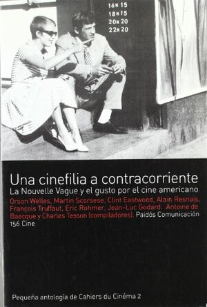 Una cinefilia a contracorriente / A Moviefilia against the current: La Nouvelle Vague y el gusto por el cine americano / The Nouvelle Vague and the taste for American Movie by Antoine de Baecque