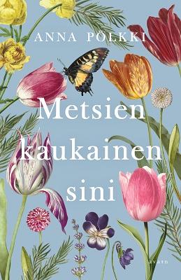 Metsien kaukainen sini by Anna Pölkki