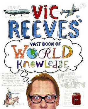 Vic Reeves' Vast Book of World Knowledge. by Vic Reeves