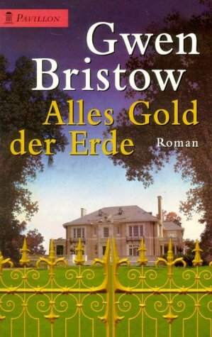 Alles Gold der Erde by Gwen Bristow