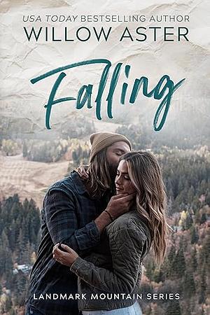 Falling: A Small Town Grumpy/Sunshine Romance by Willow Aster