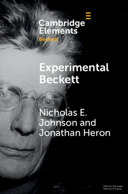 Experimental Beckett: Contemporary Performance Practices by Nicholas E. Johnson, Jonathan Heron