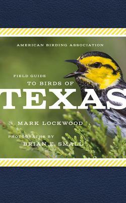 American Birding Association Field Guide to Birds of Texas by Mark W. Lockwood