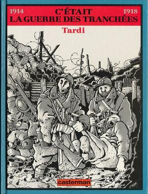 C'était la guerre des tranchées by Jacques Tardi, Jacques Tardi
