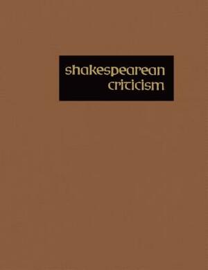 Shakespearean Criticism: Criticism of William Shakespeare's Plays & Poetry, from the First Published Appraisals to Current Evaluations by 