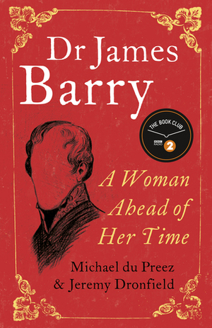 Dr James Barry: A Woman Ahead of Her Time by Michael du Preez, Jeremy Dronfield