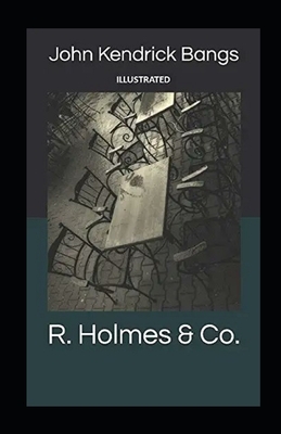 R. Holmes & Co. illustrated by John Kendrick Bangs