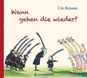 Wann gehen die wieder? by Ute Krause, Ute Krause