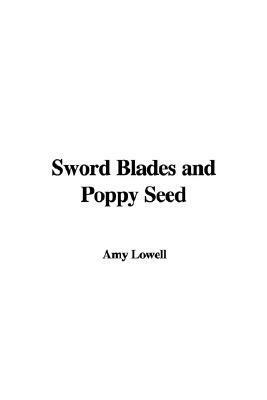 Sword Blades and Poppy Seed by Amy Lowell