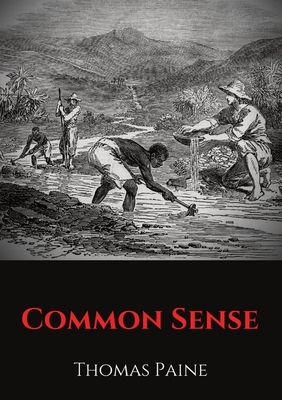 Common Sense: A pamphlet by Thomas Paine advocating independence from Great Britain to people in the Thirteen Colonies. by Thomas Paine