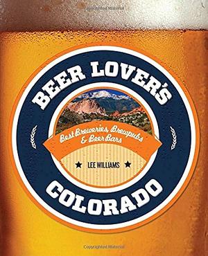 Beer Lover's Colorado by Lee Williams