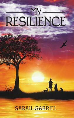 My Resilience by Sarah Gabriel