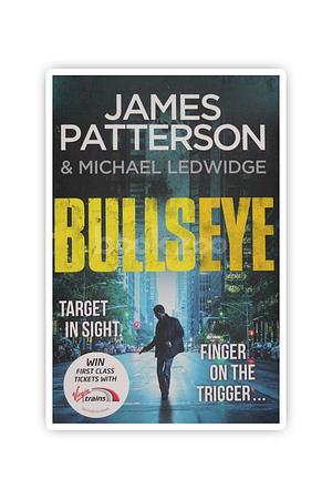 Bullseye: (Michael Bennett 9). a Crucial Meeting. a Global Crisis. One New York Cop by James Patterson