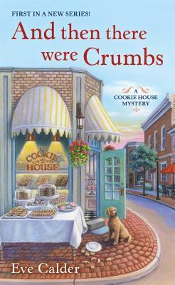 And Then There Were Crumbs by Eve Calder