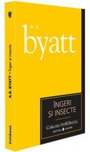 Îngeri şi insecte by A.S. Byatt