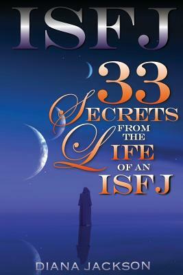 Isfj: 33 Secrets From The Life of an ISFJ by Diana Jackson