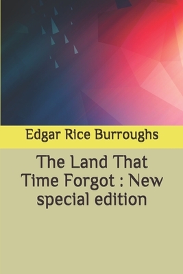 The Land That Time Forgot: New special edition by Edgar Rice Burroughs