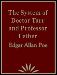 The System of Doctor Tarr and Professor Fether by Edgar Allan Poe