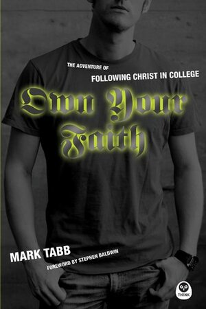 Own Your Faith: The Adventure of Following Christ in College by Linda Dillow, Mark A. Tabb