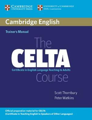 The Celta Course Trainer's Manual: Certificate in English Language Teaching to Adults by Scott Thornbury, Peter Watkins