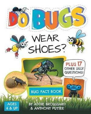 Do Bugs Wear Shoes?: And Other Silly Questions (Bug Fact Book) by Anthony Puttee, Addie Broussard