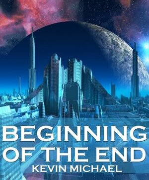 Beginning Of The End by Kevin Michael
