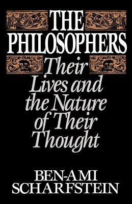 The Philosophers: Their Lives and the Nature of Their Thought by Ben-Ami Scharfstein