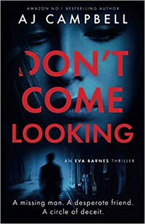 Don't Come Looking by A.J. Campbell