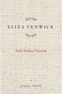 Eliza Fenwick: Early Modern Feminist by Lissa Paul