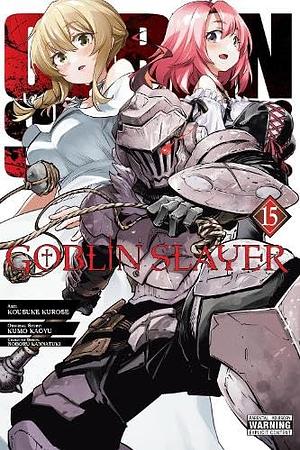 Goblin Slayer, Vol. 15 (Manga) by Kumo Kagyu