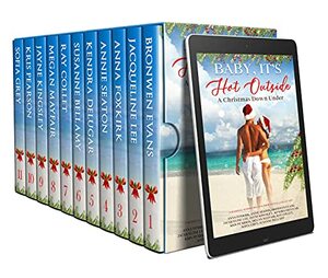 Baby, It's Hot Outside Romance Collection : A Christmas Down Under by Ray Collet, Kendra Delugar, Jacqueline Lee, Jayne Kingsley, Bronwen Evans, Megan Mayfair, Anna Foxkirk, Kris Pearson, Susanne Bellamy, Sofia Grey, Joanne Dannon, Annie Seaton