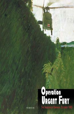 Operation Urgent Fury: The Invasion of Grenada, October 1983 by Richard W. Stewart, Edgar F. Raines