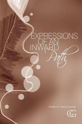 Expressions of an Inward Path: Insights of a Passeth Journey by GG