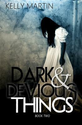 Dark and Devious Things by Kelly Martin