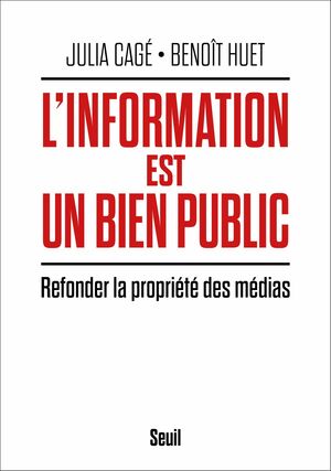 L'Information est un bien public : Refonder la propriété des médias by Benoit Huet, Julia Cagé
