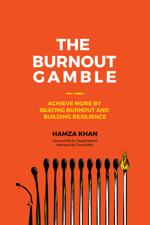 The Burnout Gamble: Achieve More by Beating Burnout and Building Resilience by Hamza Khan