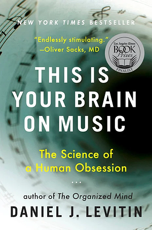 This Is Your Brain on Music: The Science of a Human Obsession by Daniel J. Levitin