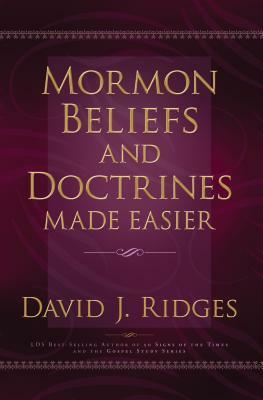 Mormon Beliefs and Doctrines Made Easier by David J. Ridges