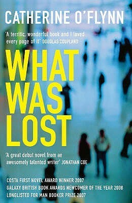What Was Lost: Winner of the Costa First Novel Award by Catherine O'Flynn