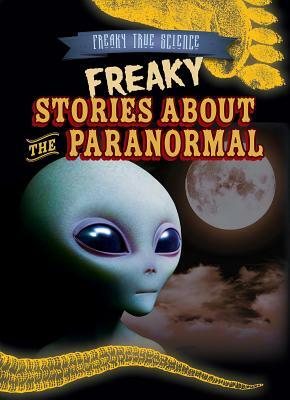Freaky Stories about the Paranormal by M. H. Seeley