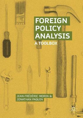 Foreign Policy Analysis: A Toolbox by Jean-Frédéric Morin, Jonathan Paquin