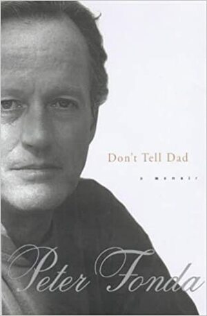 Don't Tell Dad: A Memoir by Peter Fonda