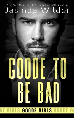 Goode To Be Bad by Jasinda Wilder