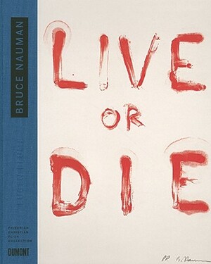 Bruce Nauman: Live or Die: Collector's Choice Vol. 10 by 