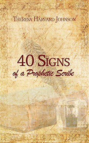 40 Signs of a Prophetic Scribe by Theresa Harvard Johnson