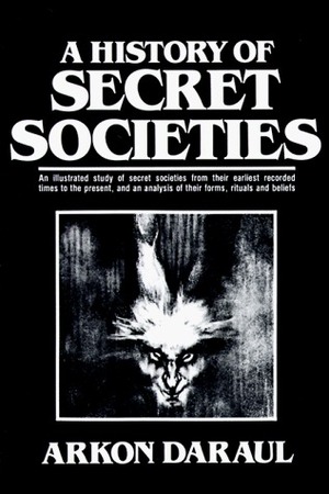 A History of Secret Societies by Arkon Daraul