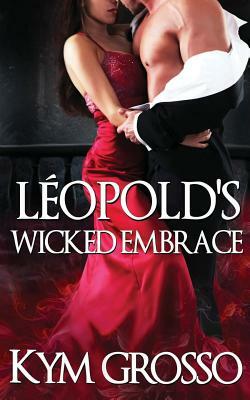 Leopold's Wicked Embrace by Kym Grosso