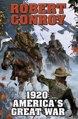 1920: America's Great War by Robert Conroy