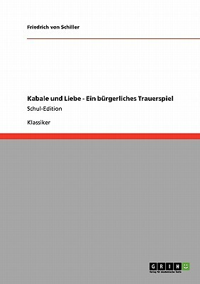 Kabale und Liebe - Ein bürgerliches Trauerspiel: Schul-Edition by Friedrich Schiller